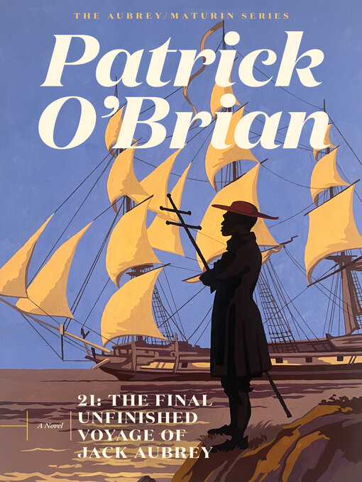 Title details for The Final Unfinished Voyage of Jack Aubrey by Patrick O'Brian - Available
